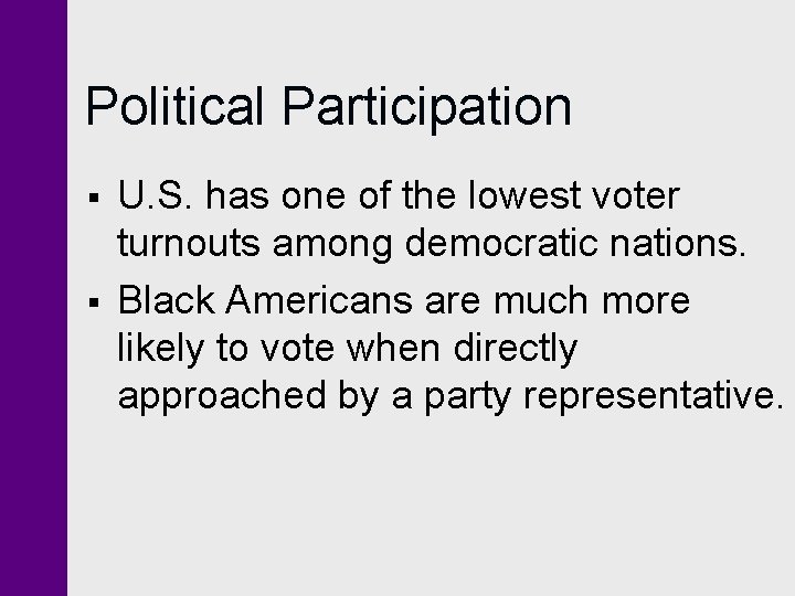 Political Participation § § U. S. has one of the lowest voter turnouts among