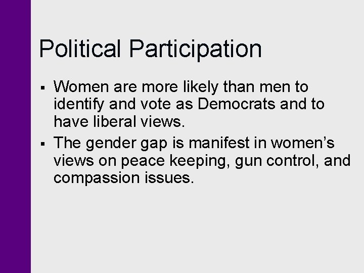 Political Participation § § Women are more likely than men to identify and vote