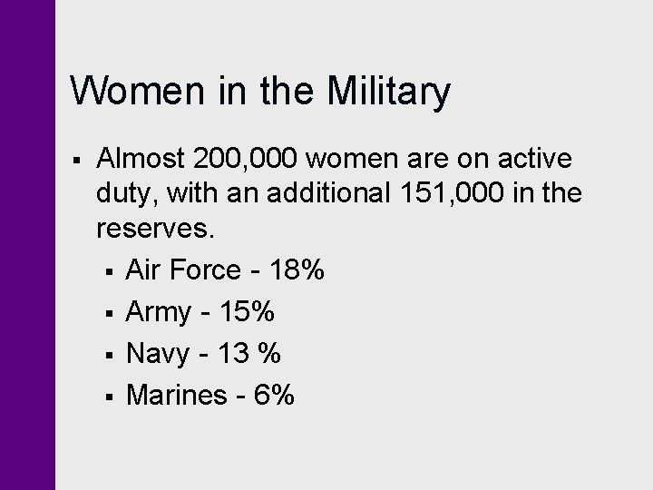 Women in the Military § Almost 200, 000 women are on active duty, with