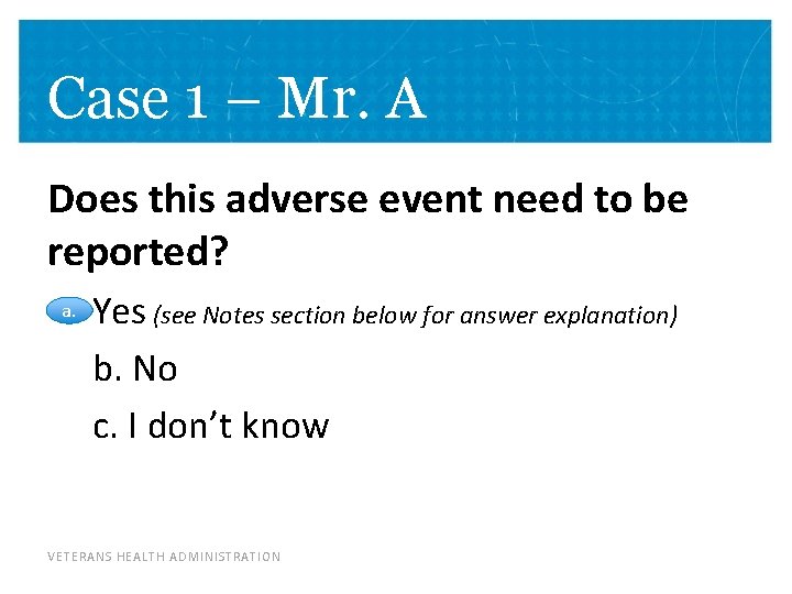 Case 1 – Mr. A Does this adverse event need to be reported? a.