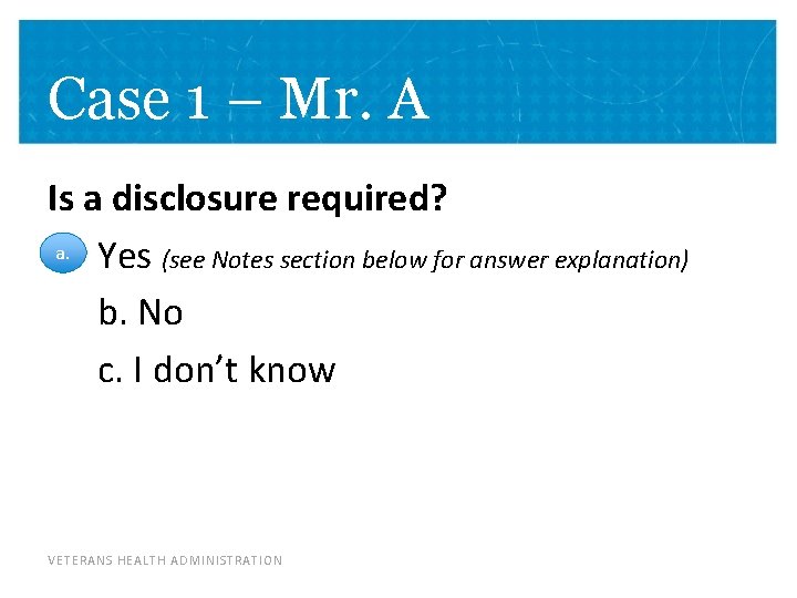 Case 1 – Mr. A Is a disclosure required? a. Yes (see Notes section