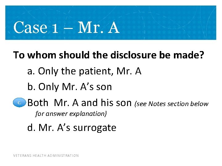 Case 1 – Mr. A To whom should the disclosure be made? a. Only