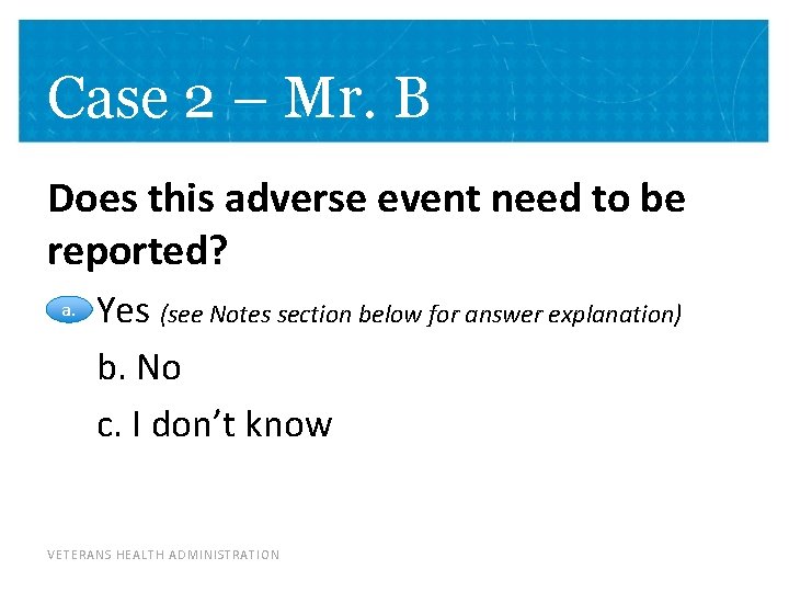 Case 2 – Mr. B Does this adverse event need to be reported? a.