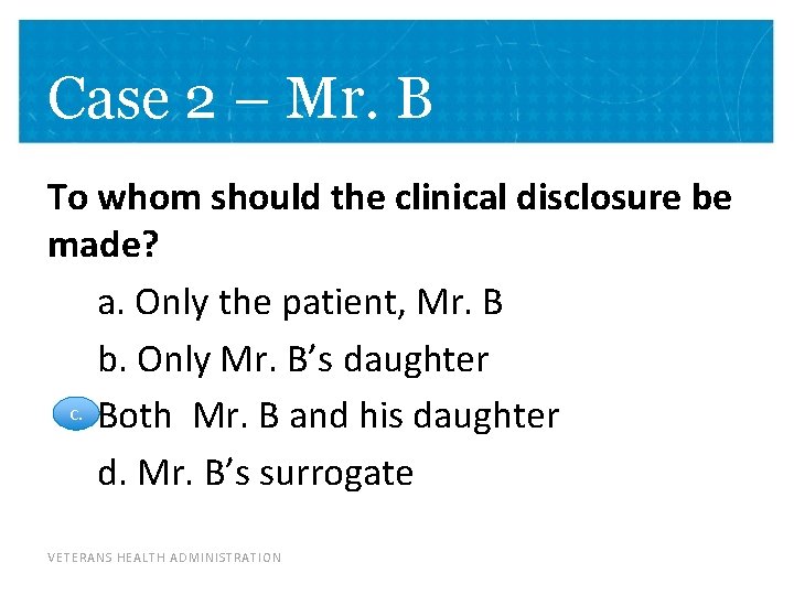 Case 2 – Mr. B To whom should the clinical disclosure be made? a.