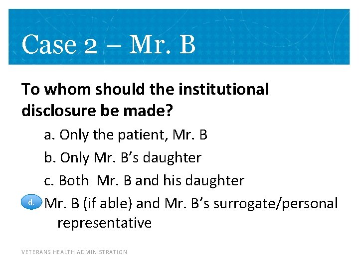 Case 2 – Mr. B To whom should the institutional disclosure be made? d.