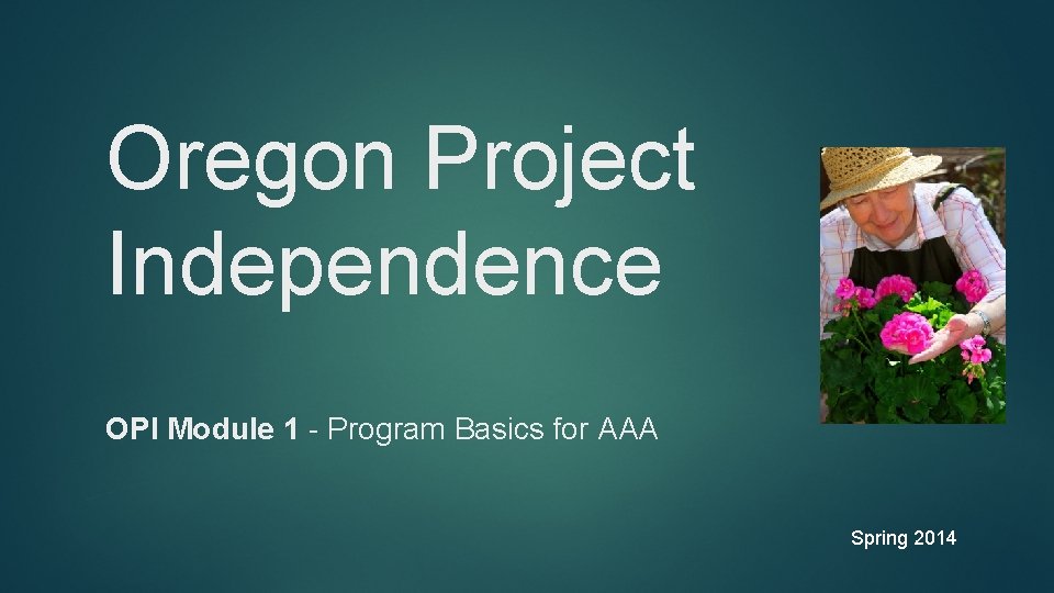 Oregon Project Independence OPI Module 1 - Program Basics for AAA Spring 2014 