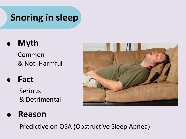 Snoring in sleep ● Myth Common & Not Harmful ● Fact Serious & Detrimental