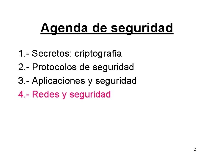 Agenda de seguridad 1. - Secretos: criptografía 2. - Protocolos de seguridad 3. -