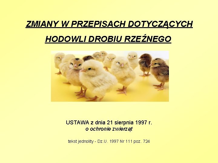  ZMIANY W PRZEPISACH DOTYCZĄCYCH HODOWLI DROBIU RZEŹNEGO USTAWA z dnia 21 sierpnia 1997