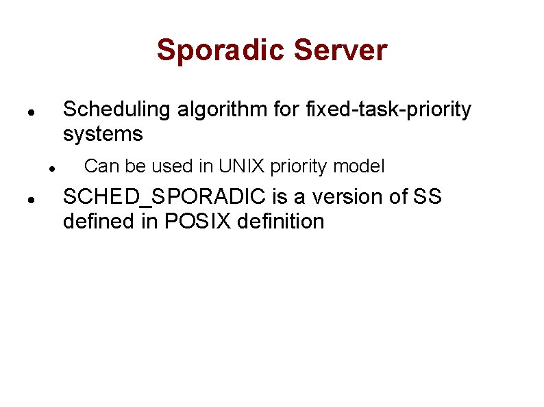 Sporadic Server Scheduling algorithm for fixed-task-priority systems Can be used in UNIX priority model