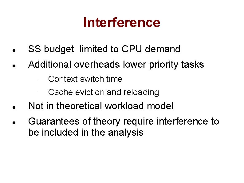 Interference SS budget limited to CPU demand Additional overheads lower priority tasks – –