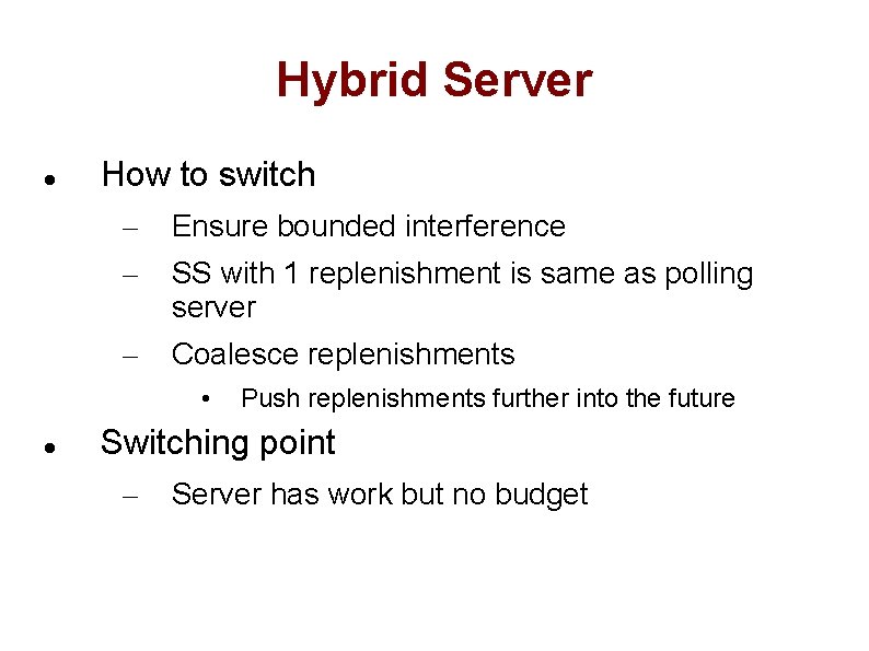 Hybrid Server How to switch – – Ensure bounded interference – Coalesce replenishments SS