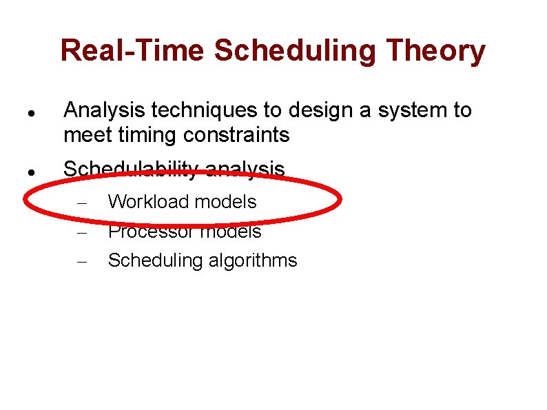 Real-Time Scheduling Theory Analysis techniques to design a system to meet timing constraints Schedulability