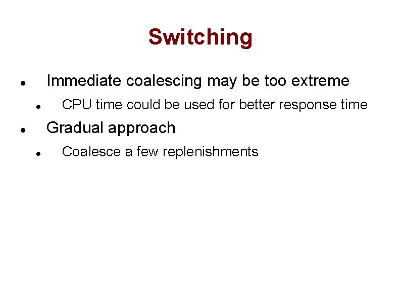 Switching Immediate coalescing may be too extreme CPU time could be used for better