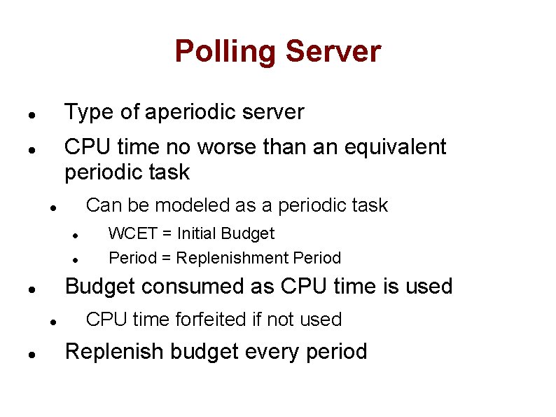 Polling Server Type of aperiodic server CPU time no worse than an equivalent periodic
