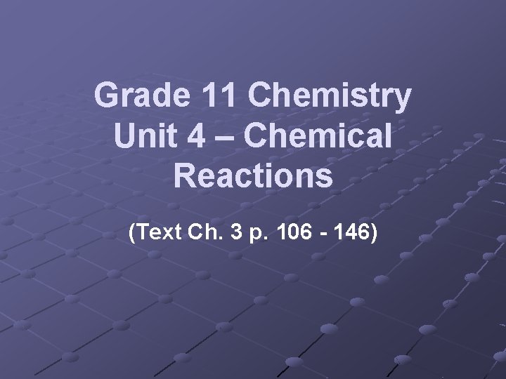 Grade 11 Chemistry Unit 4 – Chemical Reactions (Text Ch. 3 p. 106 -