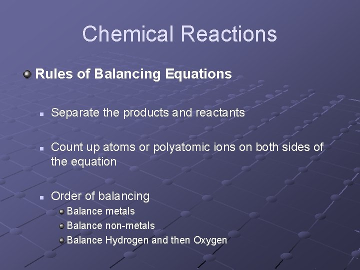 Chemical Reactions Rules of Balancing Equations n n n Separate the products and reactants