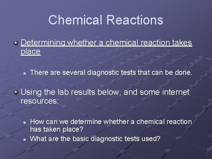 Chemical Reactions Determining whether a chemical reaction takes place n There are several diagnostic