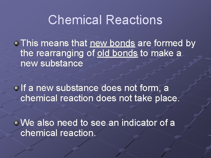 Chemical Reactions This means that new bonds are formed by the rearranging of old