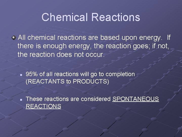 Chemical Reactions All chemical reactions are based upon energy. If there is enough energy,