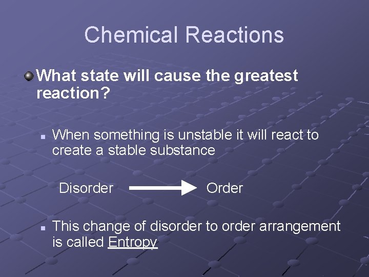 Chemical Reactions What state will cause the greatest reaction? n When something is unstable