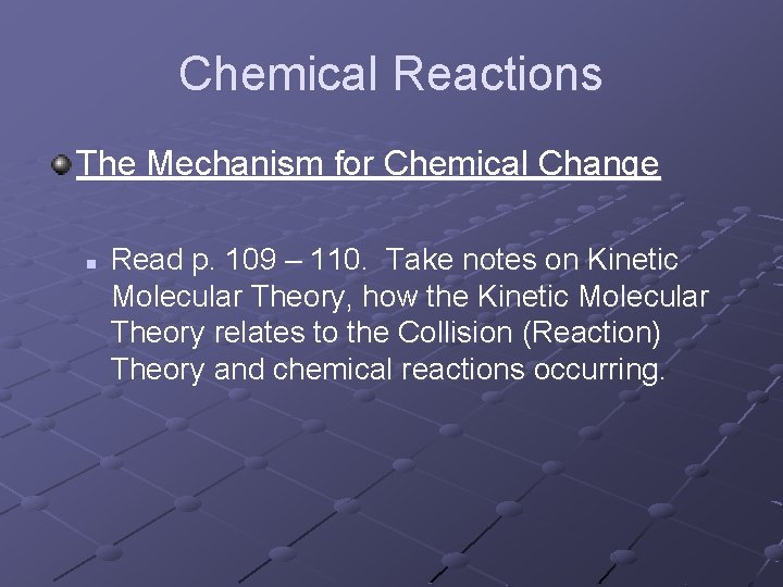 Chemical Reactions The Mechanism for Chemical Change n Read p. 109 – 110. Take