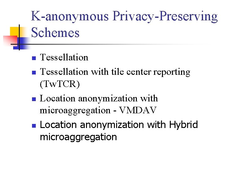 K-anonymous Privacy-Preserving Schemes n n Tessellation with tile center reporting (Tw. TCR) Location anonymization K-anonymous Privacy-Preserving Schemes n n Tessellation with tile center reporting (Tw. TCR) Location anonymization