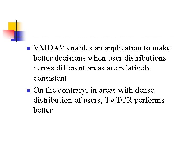 n n VMDAV enables an application to make better decisions when user distributions across n n VMDAV enables an application to make better decisions when user distributions across