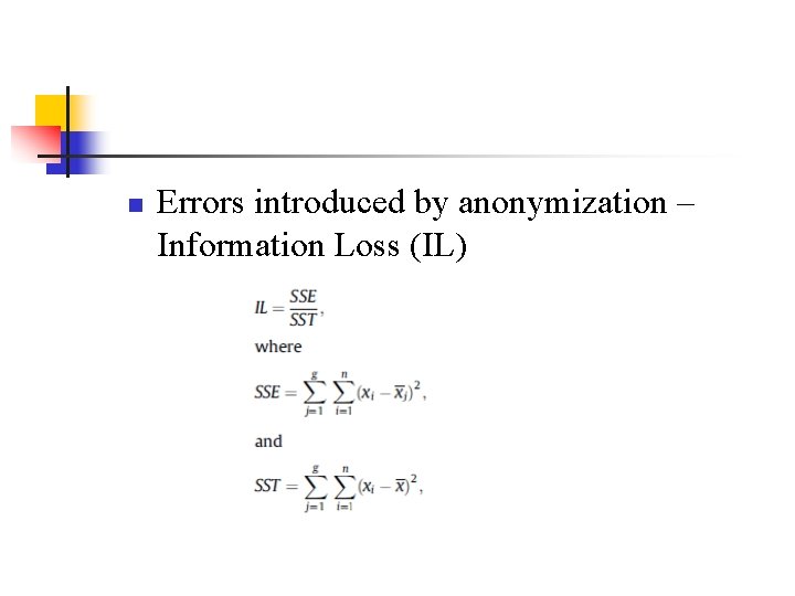 n Errors introduced by anonymization – Information Loss (IL) n Errors introduced by anonymization – Information Loss (IL)