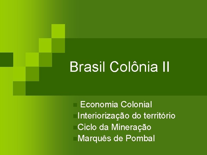 Brasil Colônia II n Economia Colonial n. Interiorização do território n. Ciclo da Mineração