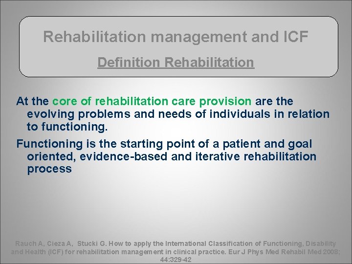 Rehabilitation management and ICF Definition Rehabilitation At the core of rehabilitation care provision are