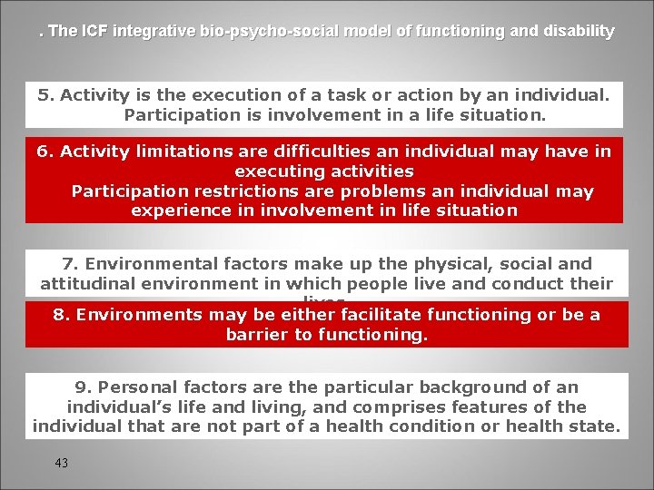 . The ICF integrative bio-psycho-social model of functioning and disability 5. Activity is the