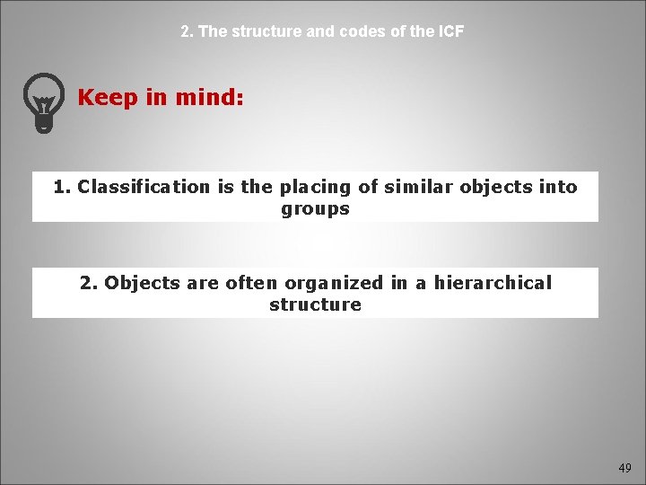 2. The structure and codes of the ICF Keep in mind: 1. Classification is