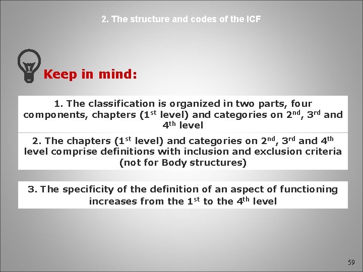 2. The structure and codes of the ICF Keep in mind: 1. The classification