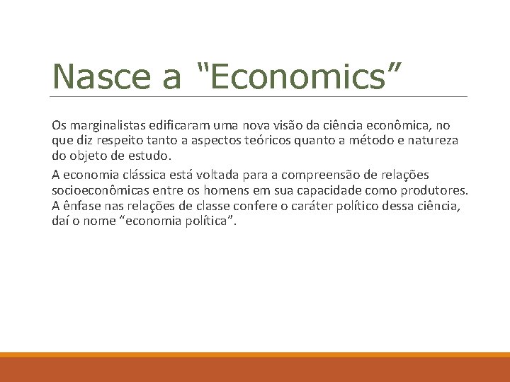 Nasce a “Economics” Os marginalistas edificaram uma nova visão da ciência econômica, no que