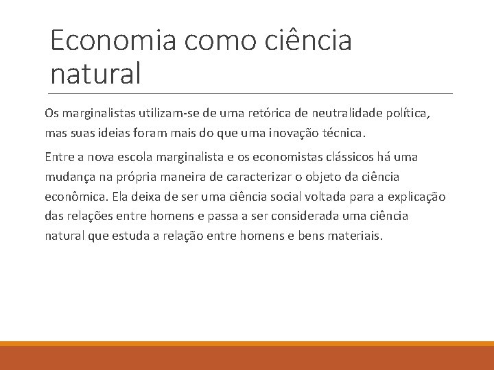 Economia como ciência natural Os marginalistas utilizam se de uma retórica de neutralidade política,