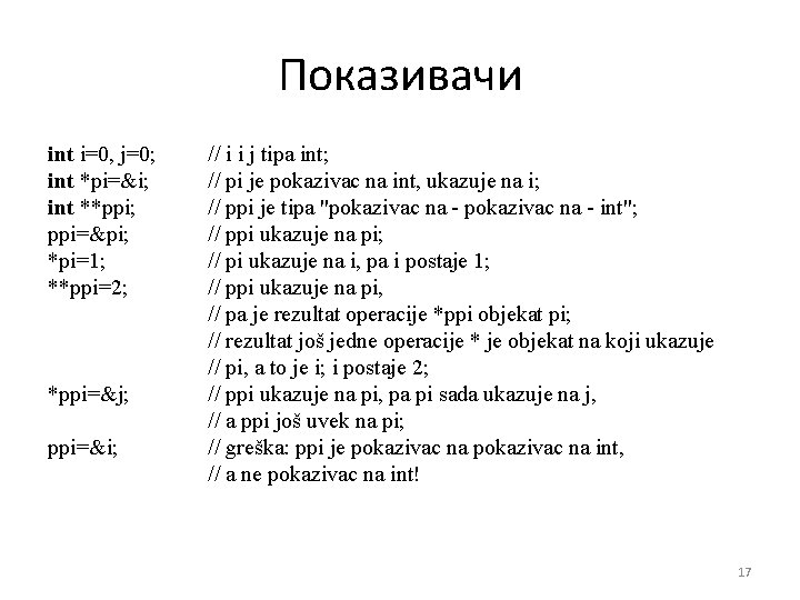 Показивачи int i=0, j=0; int *pi=&i; int **ppi; ppi=π *pi=1; **ppi=2; *ppi=&j; ppi=&i; //