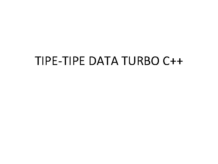 TIPE-TIPE DATA TURBO C++ 