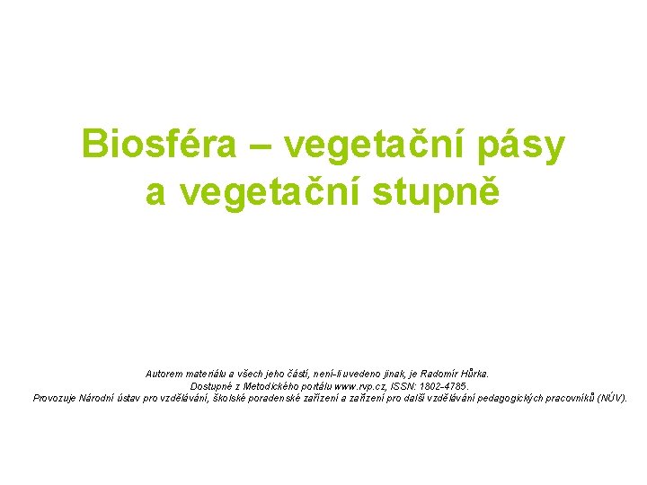 Biosféra – vegetační pásy a vegetační stupně Autorem materiálu a všech jeho částí, není-li