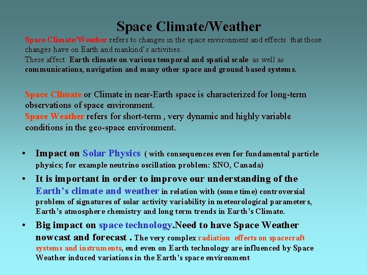 Space Climate/Weather refers to changes in the space environment and effects that those changes Space Climate/Weather refers to changes in the space environment and effects that those changes