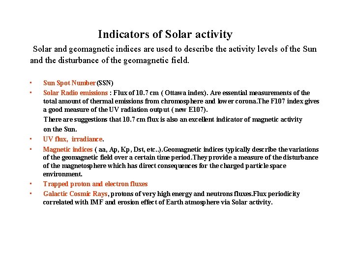 Indicators of Solar activity Solar and geomagnetic indices are used to describe the activity Indicators of Solar activity Solar and geomagnetic indices are used to describe the activity