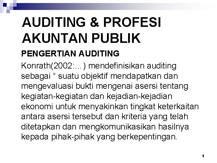 AUDITING & PROFESI AKUNTAN PUBLIK PENGERTIAN AUDITING Konrath(2002: …) mendefinisikan auditing sebagai “ suatu