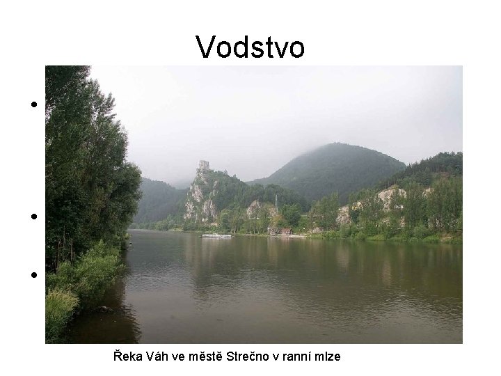Vodstvo • Jednu z nejvýznamnějších řek protékajících Slovenskem představuje Dunaj, který spolu s Moravou