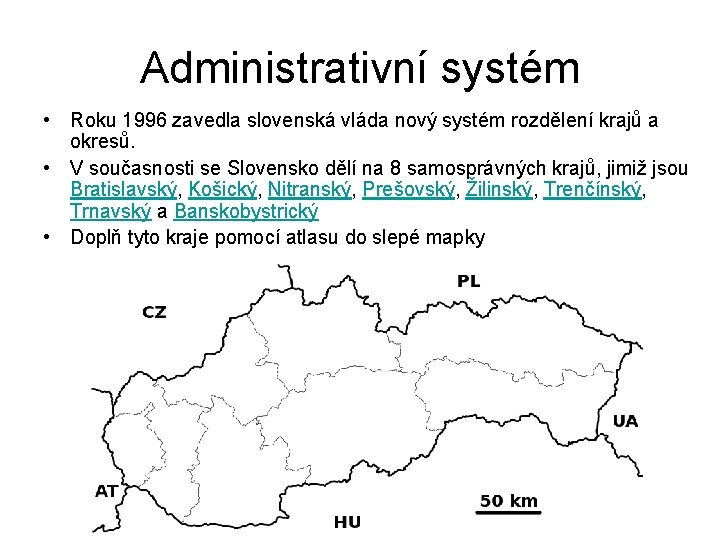 Administrativní systém • Roku 1996 zavedla slovenská vláda nový systém rozdělení krajů a okresů.