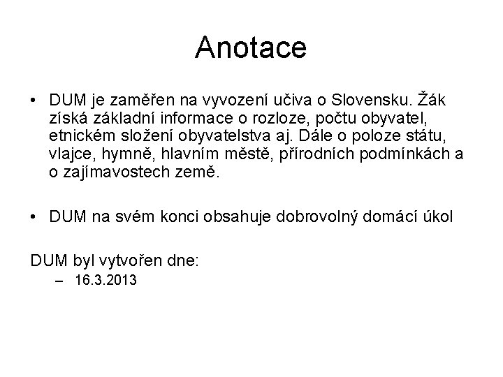 Anotace • DUM je zaměřen na vyvození učiva o Slovensku. Žák získá základní informace