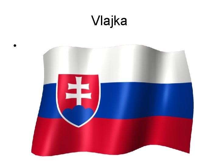 Vlajka • Slovenska vlajka s typickými slovanksými barvami – bílou, modrou a červenou –