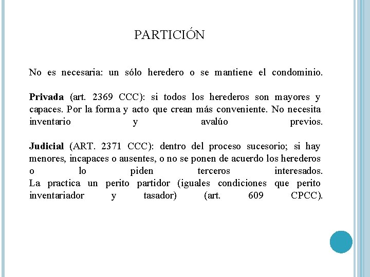 PARTICIÓN No es necesaria: un sólo heredero o se mantiene el condominio. Privada (art. PARTICIÓN No es necesaria: un sólo heredero o se mantiene el condominio. Privada (art.