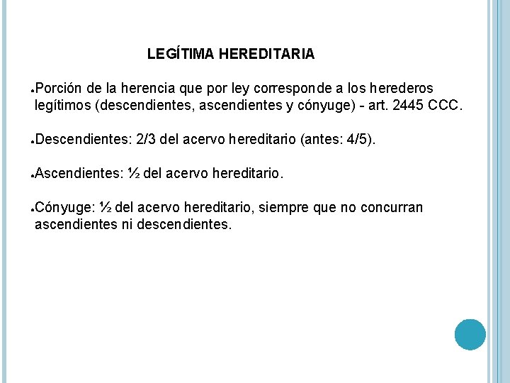 LEGÍTIMA HEREDITARIA Porción de la herencia que por ley corresponde a los herederos legítimos LEGÍTIMA HEREDITARIA Porción de la herencia que por ley corresponde a los herederos legítimos