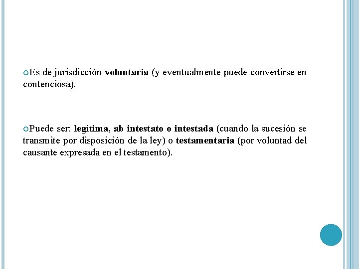 Es de jurisdicción voluntaria (y eventualmente puede convertirse en contenciosa). Puede ser: legítima, Es de jurisdicción voluntaria (y eventualmente puede convertirse en contenciosa). Puede ser: legítima,