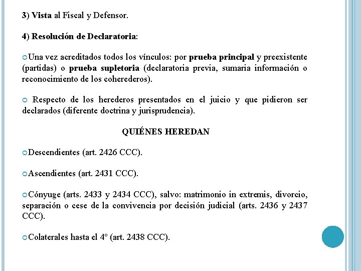 3) Vista al Fiscal y Defensor. 4) Resolución de Declaratoria: Una vez acreditados todos 3) Vista al Fiscal y Defensor. 4) Resolución de Declaratoria: Una vez acreditados todos